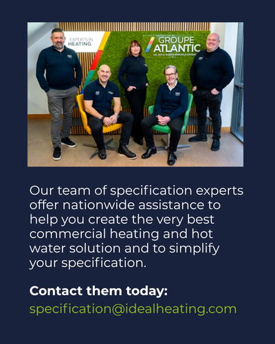 Our team of specification experts offer nationwide assistance to help you create the very best commercial heatign and hot water solution