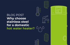BLOG POST Why choose stainless steel for a domestic hot water heater 900 X 578